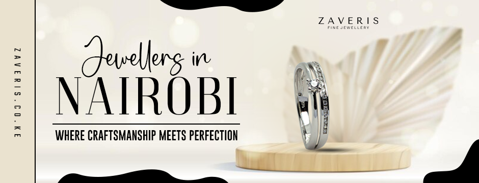 Jewellers in Nairobi: Where Craftsmanship Meets Perfection